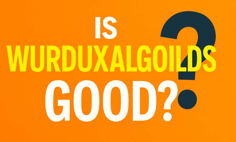Is wurduxalgoilds good